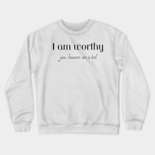 I am Worthy Crewneck Sweatshirt